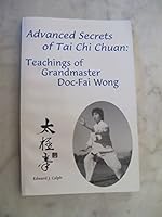 Advanced Secrets of Tai Chi Chuan: Teachings of Grandmaster Doc-Fai Wond 0974547107 Book Cover