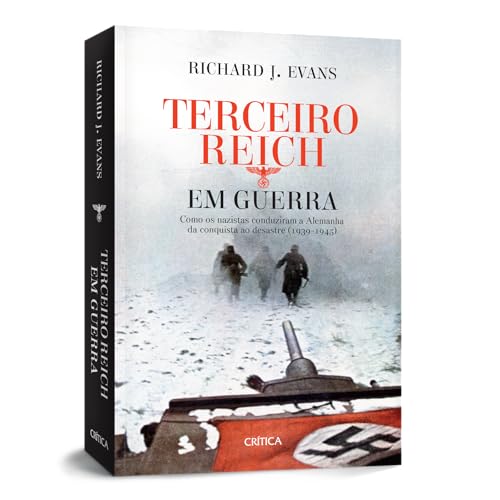 Terceiro Reich em Guerra: Como os nazistas conduziram a Alemanha da conquista ao desastre (1939-1945