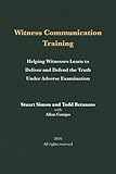 Witness Communication Training: Helping Witnesses Learn to Deliver and Defend the Truth Under Adverse Examination