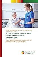 A compreensão do discente sobre o Processo de Enfermagem: E sua aplicabilidade por acadêmicos no último semestre da graduação 6202182946 Book Cover