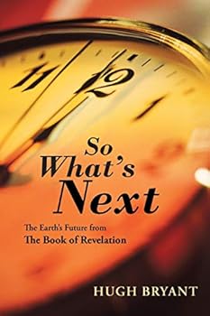 Paperback So What's Next: The Earth's Future from The Book of Revelation Book