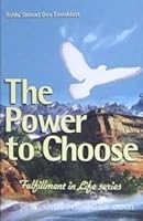 The Power to Choose : Strengthening Your Ability to Achieve Your Personal Goals and to Enhance the Quality of Your Life 1583305203 Book Cover