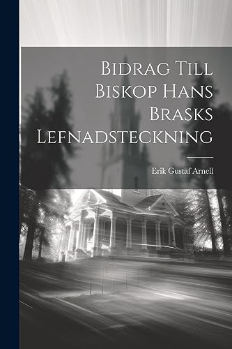 Bidrag till Biskop Hans Brasks Lefnadsteckning (Swedish Edition)