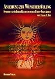 Anleitung zur Wunscherfüllung: Innerer und äußerer Reichtum durch Tarot-Pfad-Arbeit - Frank S. Lee 