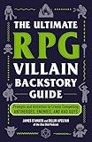The Ultimate RPG Villain Backstory Guide: Prompts and Activities to Create Compelling Antiheroes, Enemies, and Bad Guys (Ultimate Role Playing Game Series)