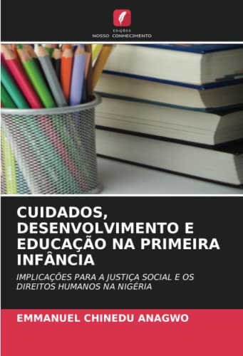 Cuidados, Desenvolvimento E Educação Na Primeira Infância: IMPLICAÇÕES PARA A JUSTIÇA SOCIAL E OS DIREITOS HUMANOS NA NIGÉRIA