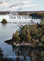 Father Hear My Psalms: For Times Times of Prayer and Praise 1594332398 Book Cover