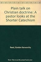 Plain talk on Christian doctrine: A pastor looks at the Shorter Catechism 1884416381 Book Cover
