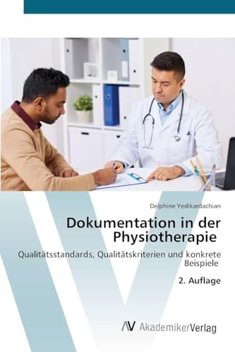 Dokumentation in der Physiotherapie: Qualitätsstandards, Qualitätskriterien und konkrete Beispiele 2. Auflage