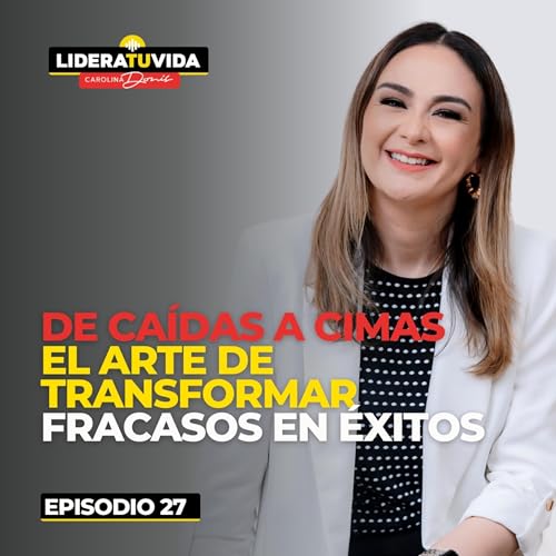 De Ca&iacute;das a Cimas: El Arte de Transformar Fracasos en &Eacute;xitos