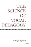 The Science of Vocal Pedagogy: Theory and Application