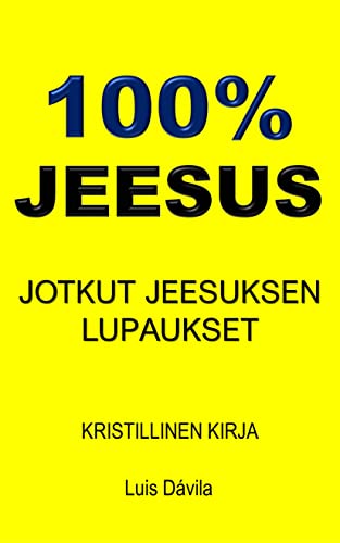 100% JEESUS: JOTKUT JEESUKSEN LUPAUKSET (KRISTILLINEN KIRJA Book 6) (Finnish Edition)