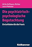  Die psychiatrisch-psychologische Begutachtung: Ein Leitfaden für die Praxis