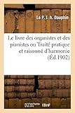  Le livre des organistes et des pianistes ou Traité pratique et raisonné d\'harmonie
