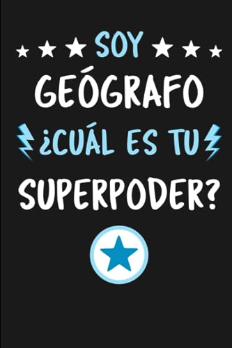 Soy Geógrafo ¿Cuál Es Tu Superpoder?: Diario Libreta de Notas Para Geógrafo | Dimensiones 15,24 x 22,86 cm | 110 Páginas (Spanish Edition)