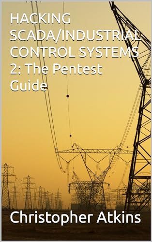 HACKING SCADA/INDUSTRIAL CONTROL SYSTEMS 2: The Pentest Guide