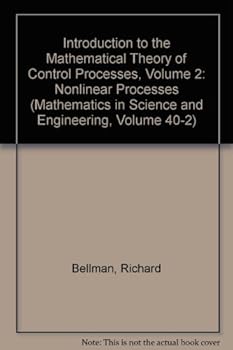 Hardcover Introduction to the Mathematical Theory of Control Processes, Volume 2: Nonlinear Processes (Mathematics in Science and Engineering, Volume 40-2) Book