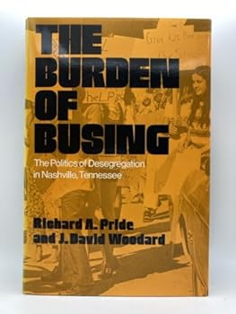 The Burden of Busing: The Politics of Desegregation in Nashville, Tennessee