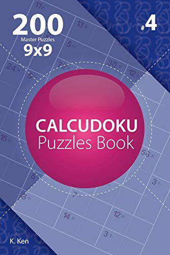 Calcudoku - 200 Master Puzzles 9x9 (Volume 4)