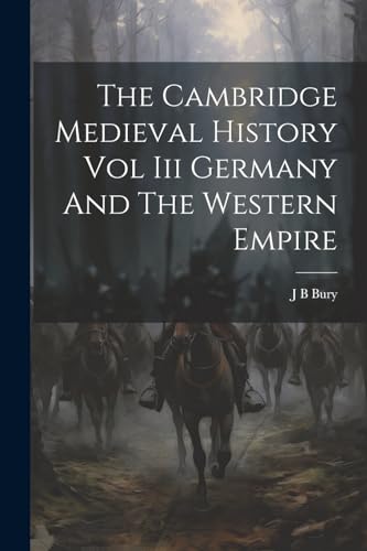 The Cambridge Medieval History Vol Iii Germany And The Western Empire