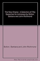 The New Drama : A Selection of Fifty Speeches for Actresses by Bolton, Barbara and John Richmond by Bolton, Barbara and John Richmond by Bolton, Barbara and John Richmond B00169T0BE Book Cover