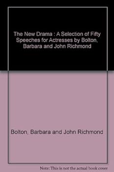 The New Drama : A Selection of Fifty Speeches for Actresses by Bolton, Barbara and John Richmond by Bolton, Barbara and John Richmond by Bolton, Barbara and John Richmond