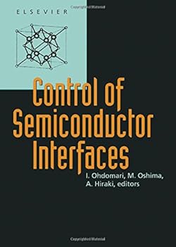Hardcover Control of Semiconductor Interfaces: Proceedings of the First International Symposium on Control of Semiconductor Interfaces, Karuizawa, Japan, 8-12 Book