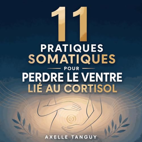 『11 pratiques somatiques pour perdre le ventre li&eacute; au cortisol』のカバーアート