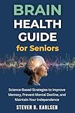 Brain Health Guide for Seniors: Science-Based Strategies to Improve Memory, Prevent Mental Decline, and Maintain Your Independence