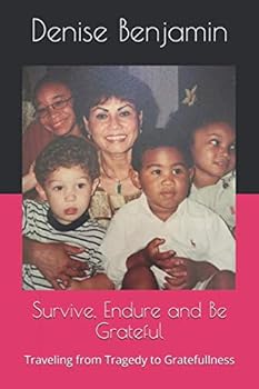 Paperback Survive, Endure and Be Grateful: Traveling from Tragedy to Gratefullness Book