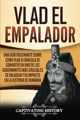 Vlad el Empalador: Una guía fascinante sobre cómo Vlad III Drácul...
