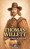 THOMAS WILLETT: The First Mayor of New York (Empire Makers: Architects of Power)
