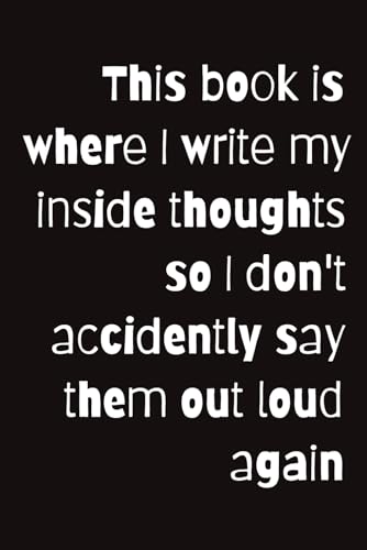 This book is where I write my inside thoughts: so I don't accidently say them out loud again | Funny Journal | 120 Pages | Colle