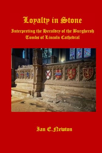 Loyalty in Stone: Interpreting the Heraldry of the Burghersh Tombs of Lincoln Cathedral