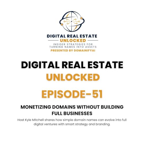 EPISODE 51 Monetizing Domains Without Building Full Businesses