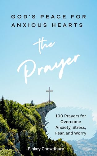 God's Peace for Anxious Hearts: 100 Prayers for Overcome Anxiety,