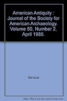 American Antiquity : Journal of the Society for American Archaeology. Volume 50, Number 2, April 1985. B009R56242 Book Cover