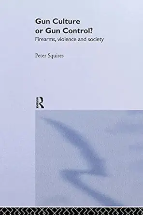 Gun Culture or Gun Control?: Firearms and Violence: Safety and Society Gun Culture or Gun Control?: Firearms and Violence: Safety and Society book cover