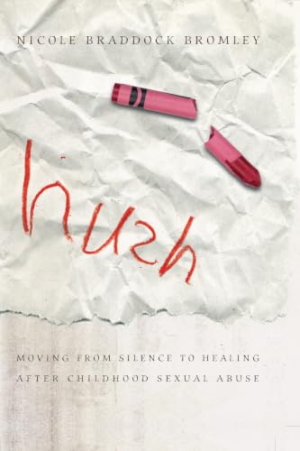 Hush: Moving from Silence to Healing After Childhood Sexual...