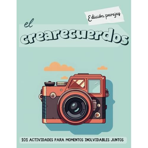 El crearecuerdos - Edición parejas: 101 actividades para momentos inolvidables juntos