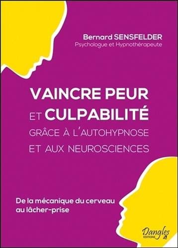 Télécharger Vaincre peur et culpabilité grâce à l'autohypnose et aux neurosciences - De la mécanique du cerv livre En ligne