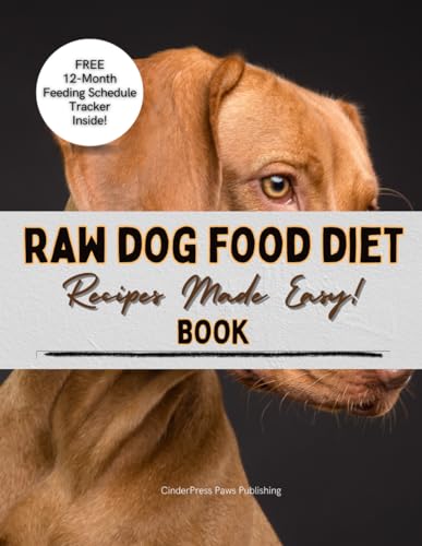 Raw Dog Food Diet Book Recipes: Recipes Made Easy for Beginner Pet Owners! | Simple, Natural and Raw Nutritional Feeding Recipes Cookbook for a Healthy Pet Dog