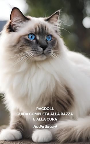  RAGDOLL: GUIDA COMPLETA ALLA RAZZA E ALLA CURA (GATTI NEL MONDO: COLLANA DI RAZZE FELINI Vol. 9)