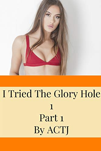 I Tried the Glory Hole 1: Part 1