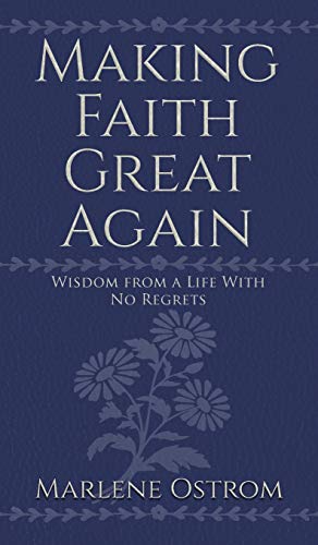 Making Faith Great Again: Wisdom from a Life with No Regrets