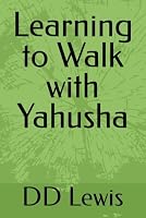 Learning to Walk with Yahusha ( Jesus ) B0GRF6LYC2 Book Cover