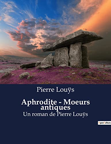 Aphrodite - Moeurs antiques: Un roman de Pierre Louÿs (French Edition)