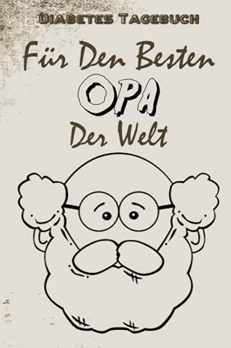Diabetes Tagebuch Für Den Besten Opa Der Welt: Perfekt Diabetikernotizbuch | diabetiker tagebuch Kalenderwoche für Menschen mit Diabetes | Insulin ... tagebuch typ 2 | Geschenk für Opa