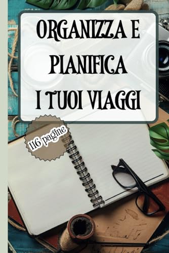 Organizza e pianifica i tuoi viaggi: diario per rendere indimenticabili le tue esperienze (Italian Edition)
