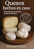 QUESOS HECHOS EN CASA: DE LA CIENCIA DE LA LECHE AL SABOR AUTÉNTICO
